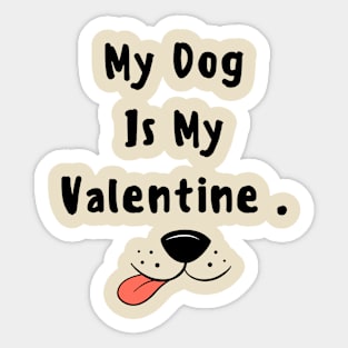My dog is my valentine Sticker